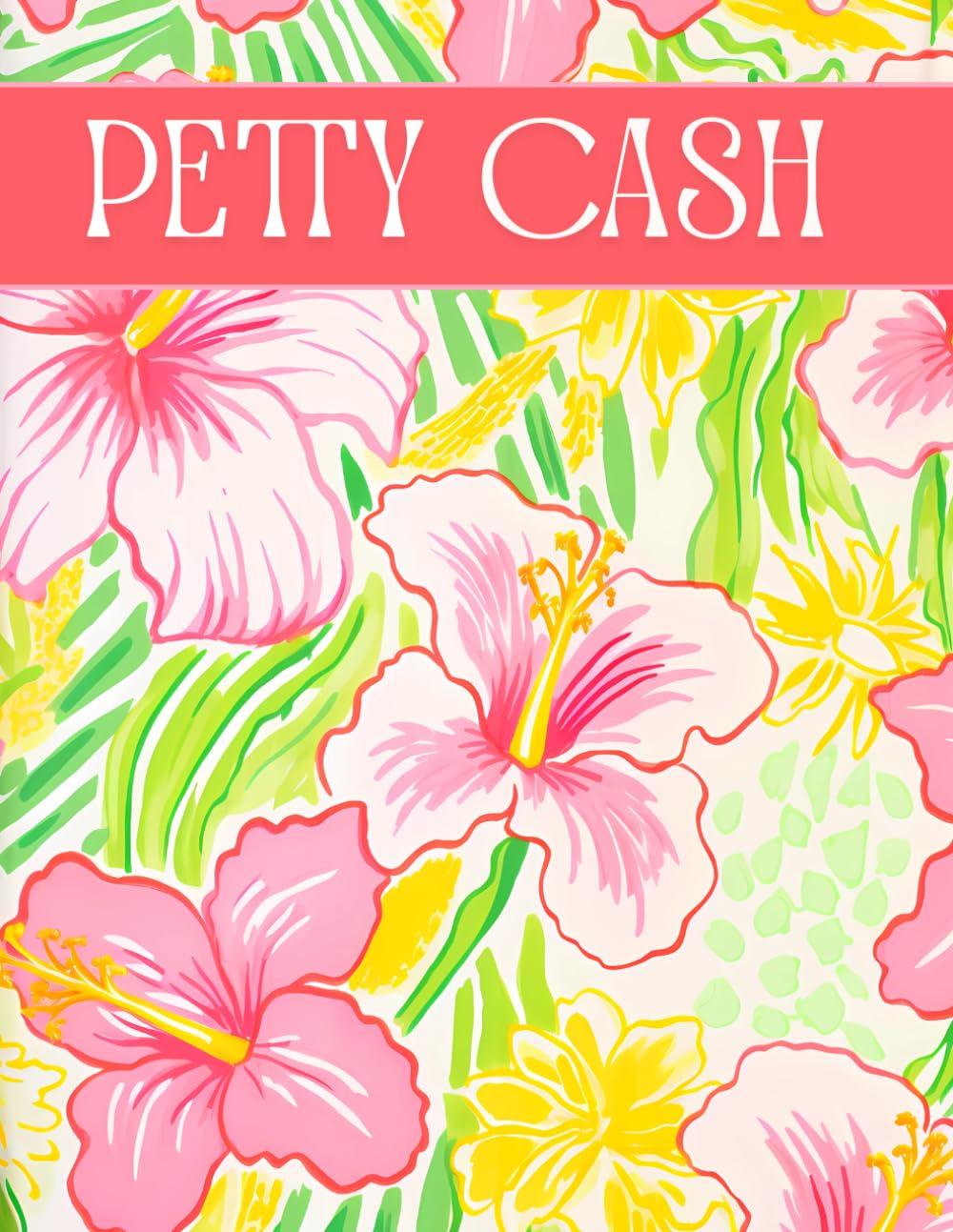 Petty Cash Log Book: Daily Cash Flow Ledger Book for Financial Tracking | 2700+ Entries | Setup and Policy Records, Monthly Reconciliation, Mileage,... Transfer and More | Pink Hibiscus Floral baixar o livro de graça