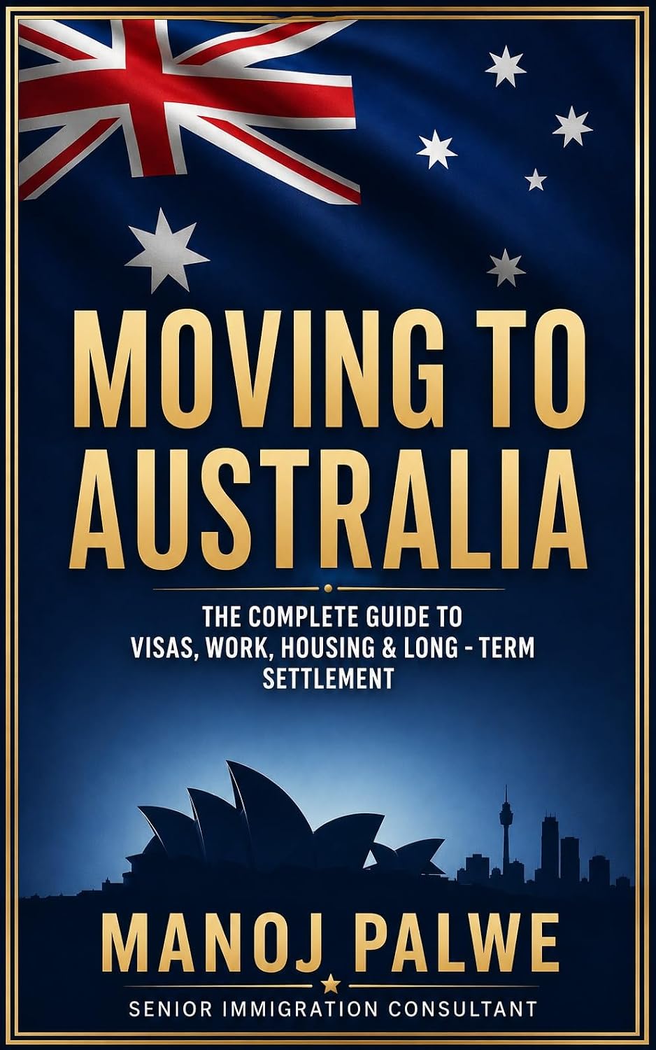 MOVING TO AUSTRALIA 2026: The Complete Guide to Visas, Work, Housing & Long-Term Settlement (Series 5 - AUSTRALIA MIGRATION COMPLETE - The Down Under Series) (English Edition) baixar livro de graça