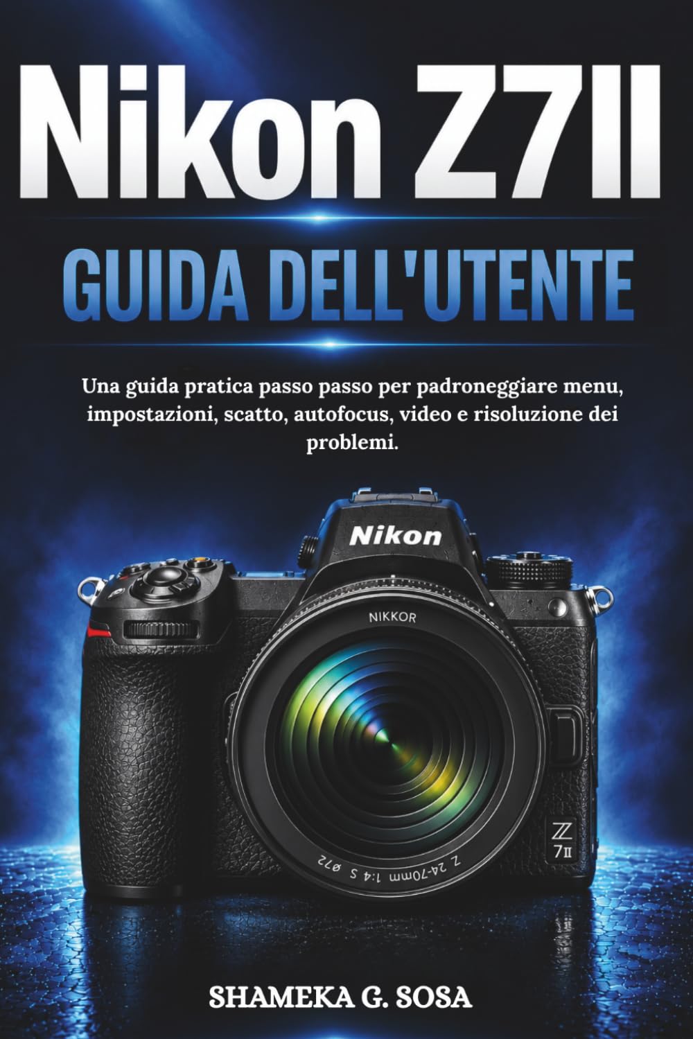 capítulo por capítulo baixar NIKON Z7II GUIDA DELL'UTENTE: Una guida pratica passo passo per padroneggiare menu, impostazioni, scatto, autofocus, video e risoluzione dei problemi. (Italian Edition)