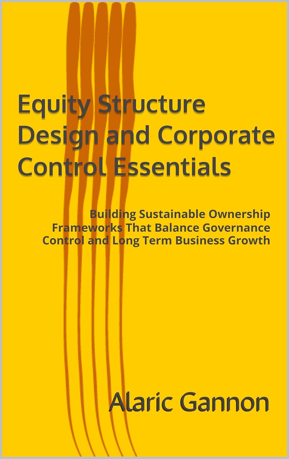 Equity Structure Design and Corporate Control Essentials: Building Sustainable Ownership Frameworks That Balance Governance Control and Long Term Business Growth (English Edition) baixar livro de graça