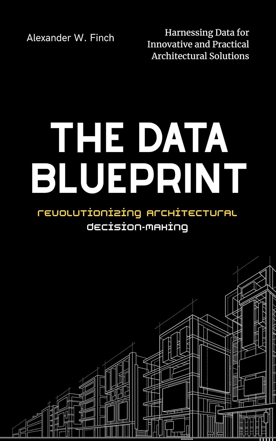 ler totalmente The Data Blueprint: Revolutionizing Architectural Decision-Making: Harnessing Data for Innovative and Practical Architectural Solutions (English Edition)