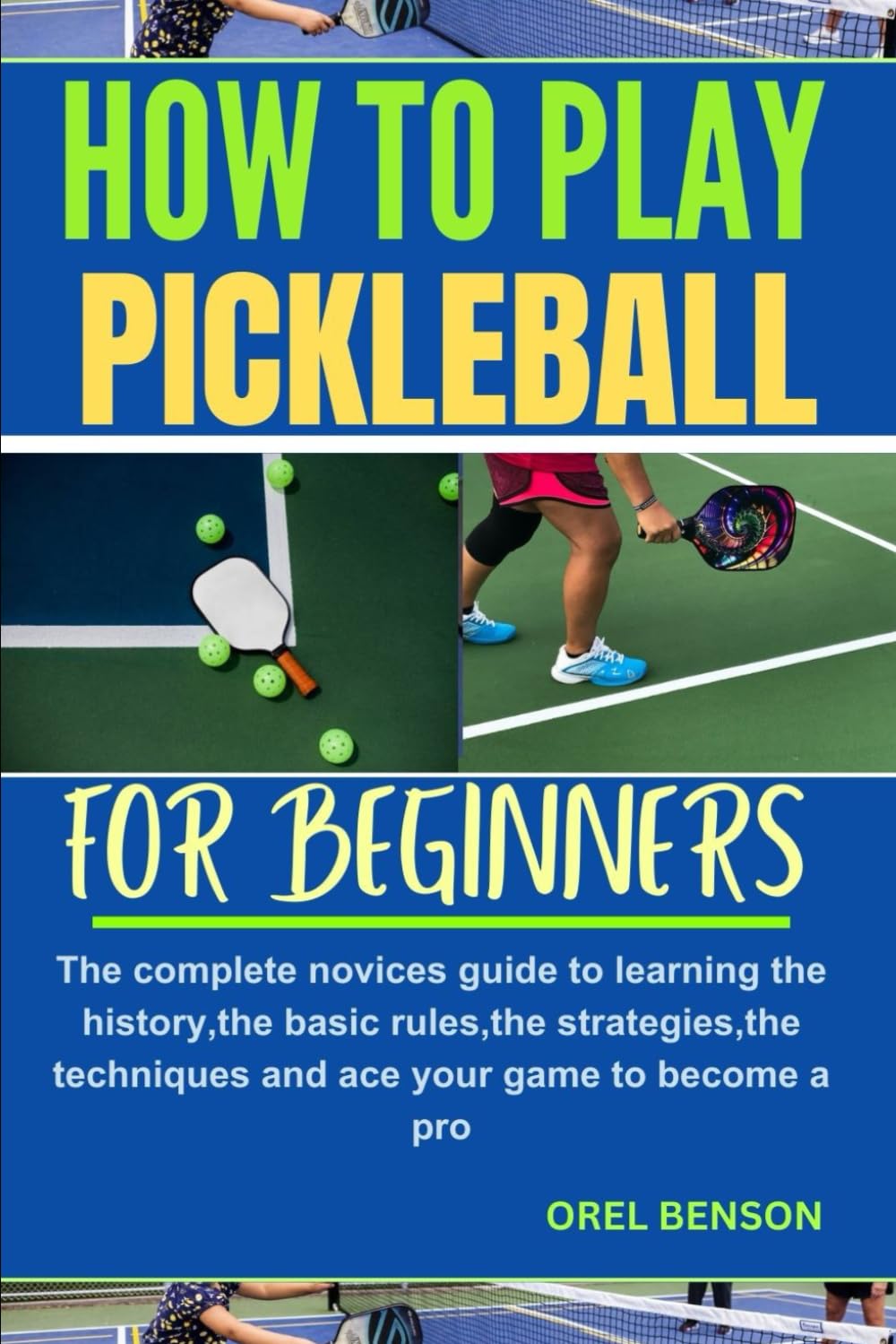 HOW TO PLAY PICKLEBALL FOR BEGINNERS: The complete novices guide to learning the history,the basic rules,the strategies,the techniques and ace your game to become a pro. baixar livro de graça