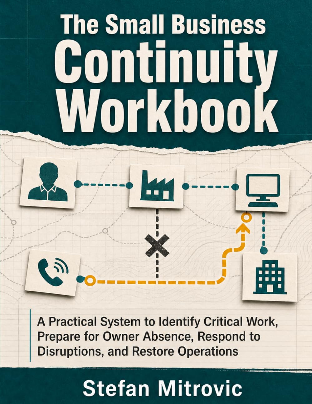 The Small Business Continuity Workbook: A Practical System to Identify Critical Work, Prepare for Owner Absence, Respond to Disruptions, and Restore Operations baixar livro de graça