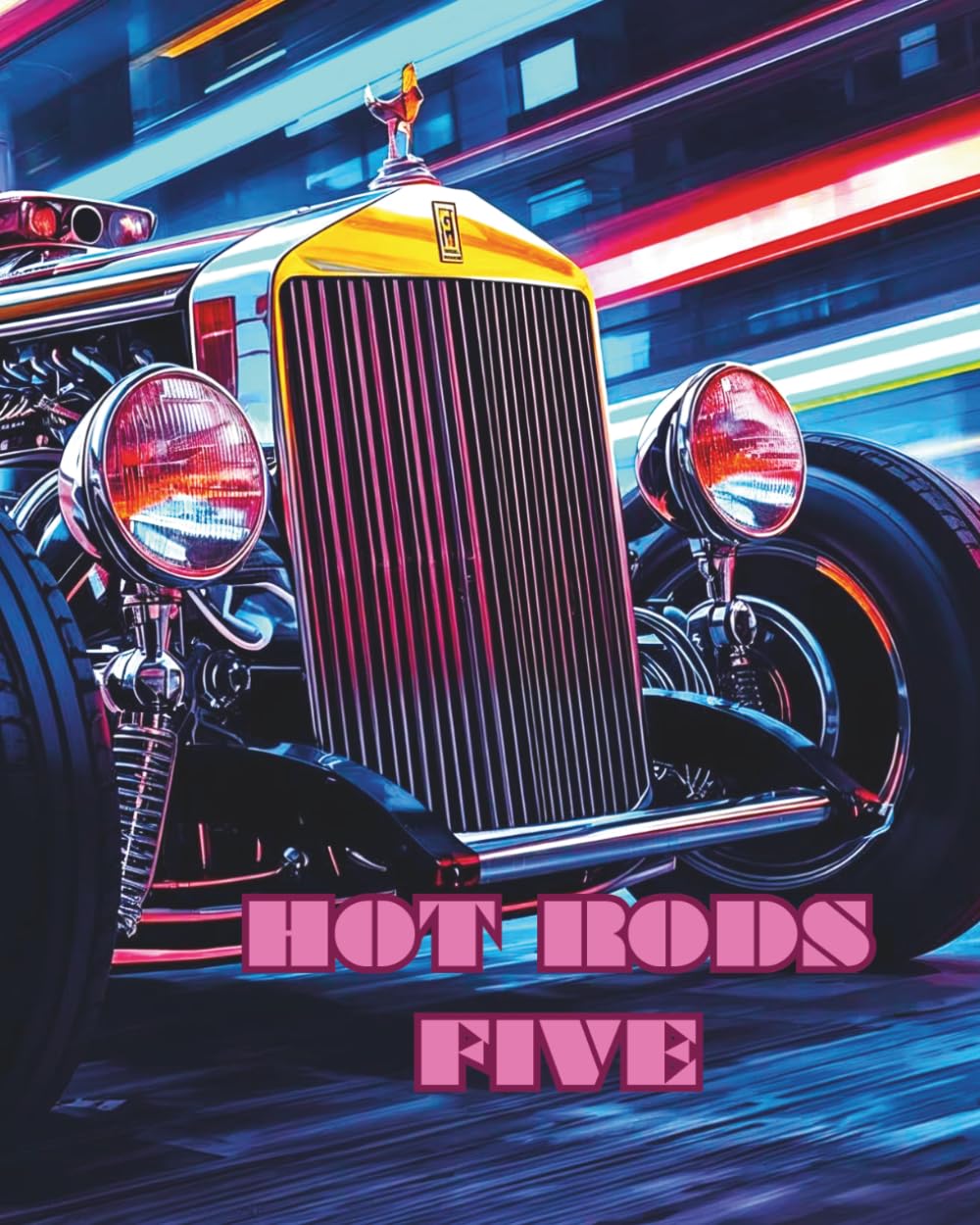 HOT RODS FIVE: CLASSIC HOT RODS AND ROADSTER'S COLOURING BOOK (Cars for enthusiasts , Muscle Cars, Hot Rods and Torrid Roadsters.)
