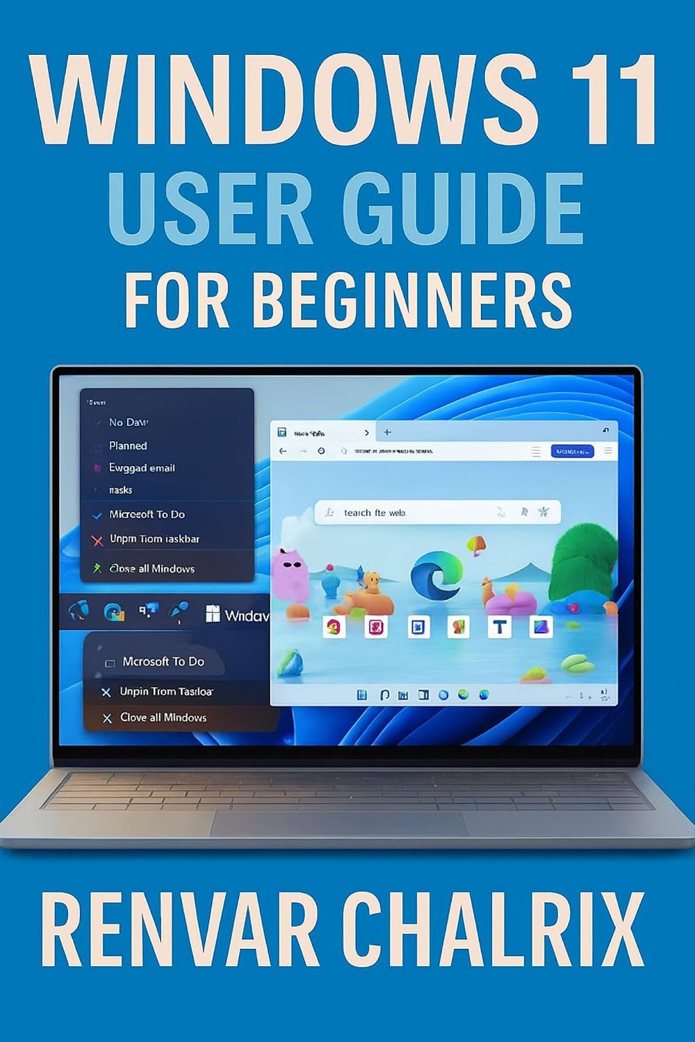 WINDOWS 11 USER GUIDE FOR BEGINNERS : A Comprehensive, Easy-to-Follow Companion for Understanding and Navigating Microsoft’s Latest Operating System (English Edition)