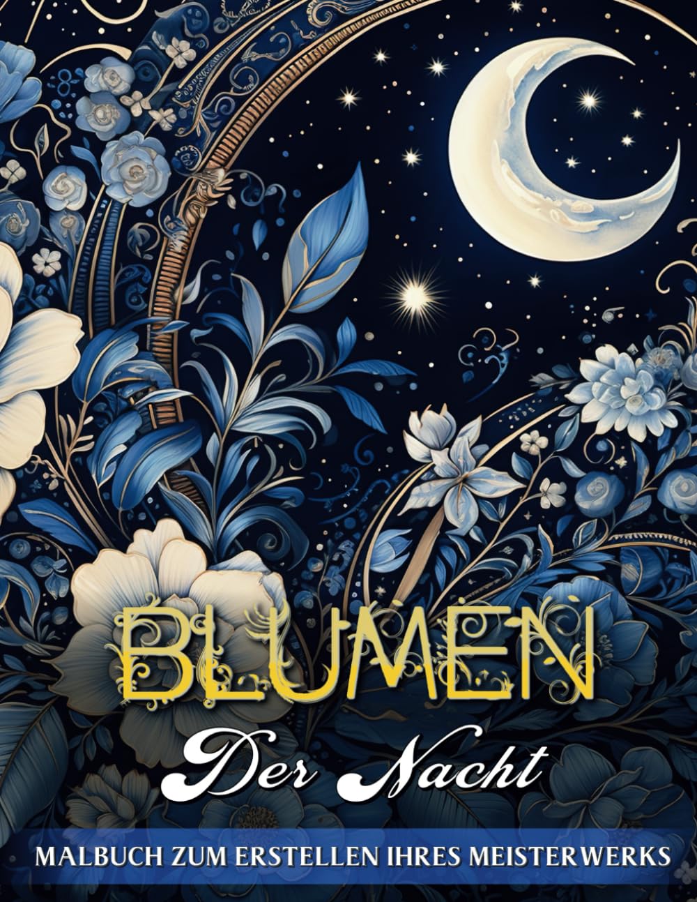 Blumen der Nacht Malbuch: Treten Sie Ein in die Ruhe mit 50 Bezaubernden Illustrationen von Sternennacht-Blumen – Eine Kunstvolle Reise in Stressfreies Ausmalen für die Seele (German Edition) baixar livro de graça