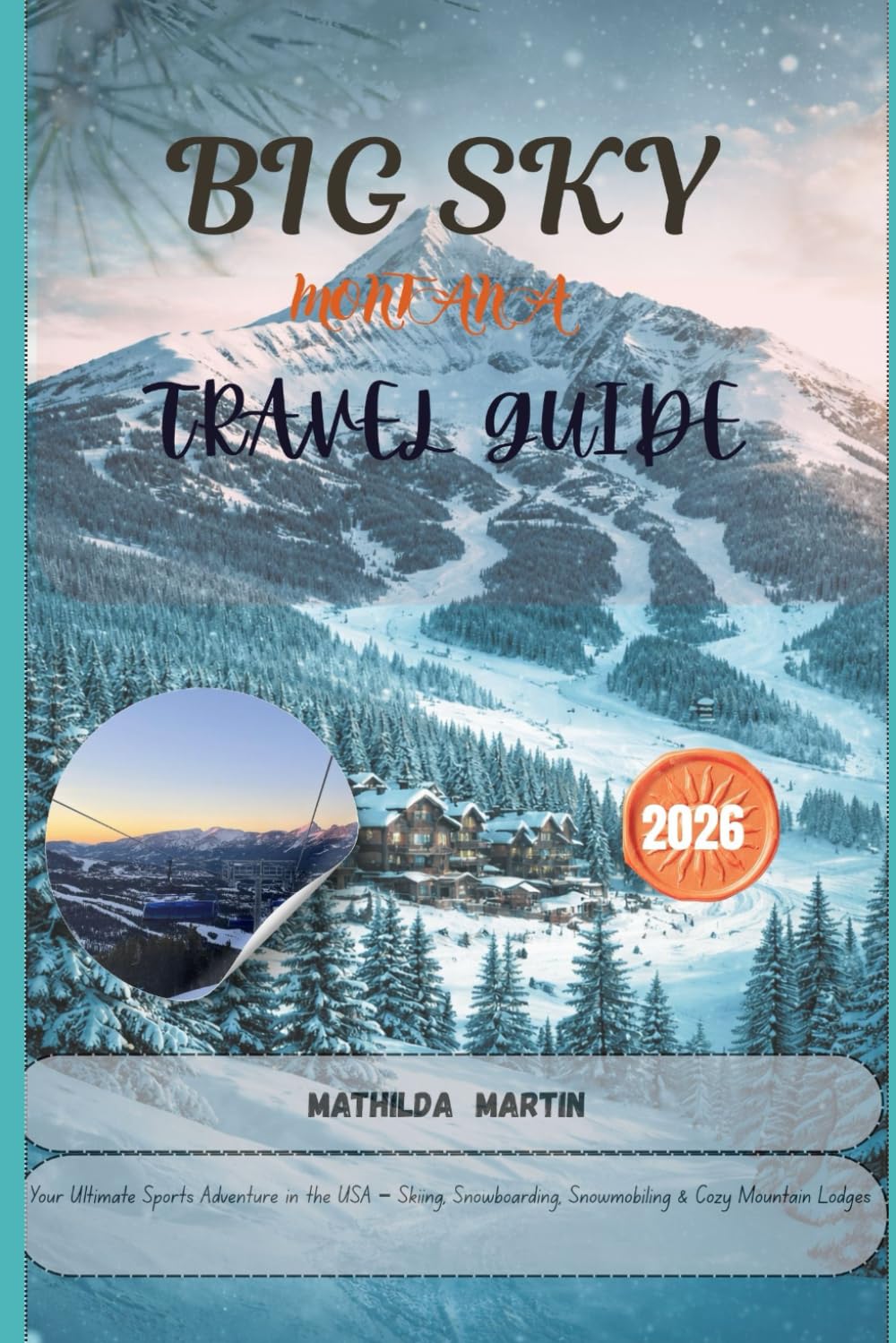 Big Sky Montana Winter Travel Guide 2026: Your Ultimate Sports Adventure in the USA – Skiing, Snowboarding, Snowmobiling & Cozy Mountain Lodges baixar o livro de graça