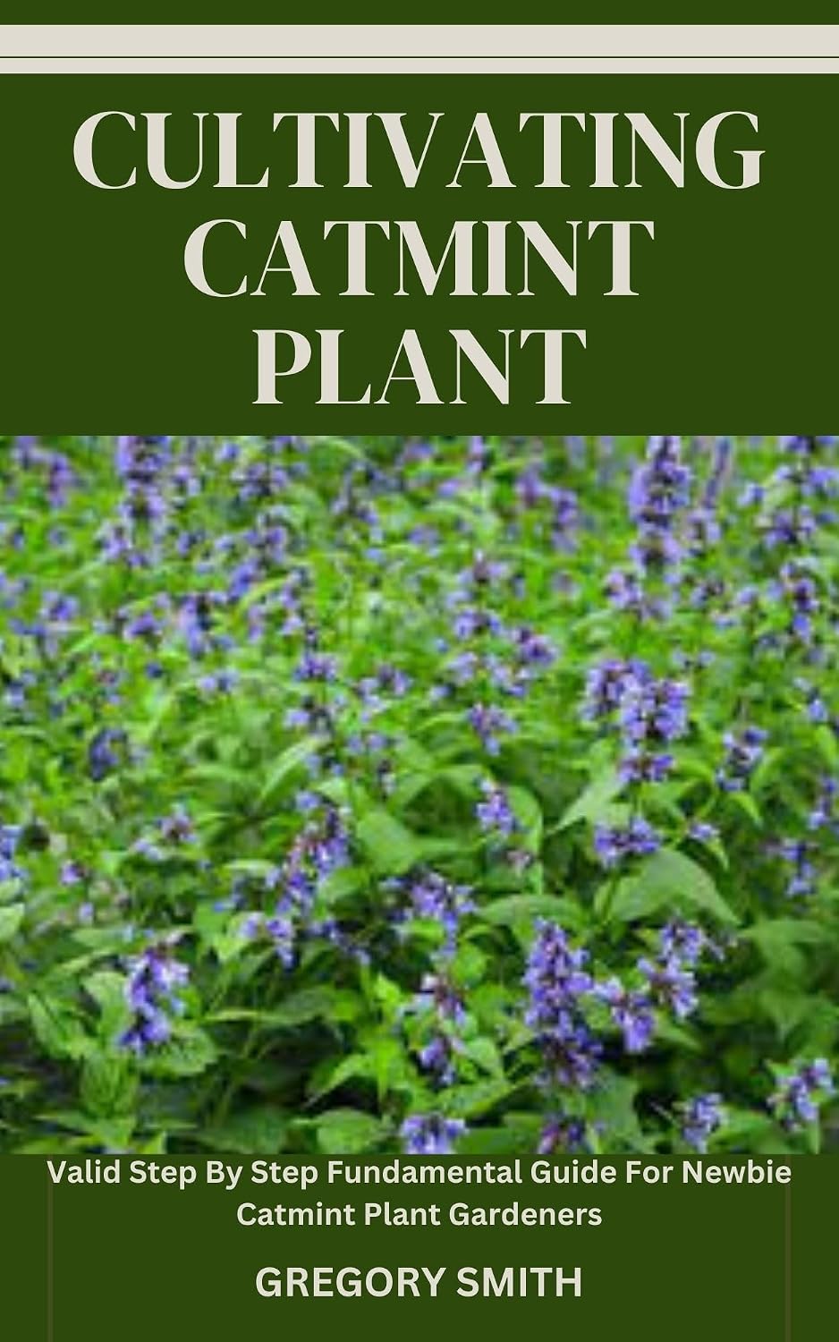 ler totalmente CULTIVATING CATMINT PLANT: Valid Step By Step Fundamental Guide For Newbie Catmint Plant Gardeners (English Edition)