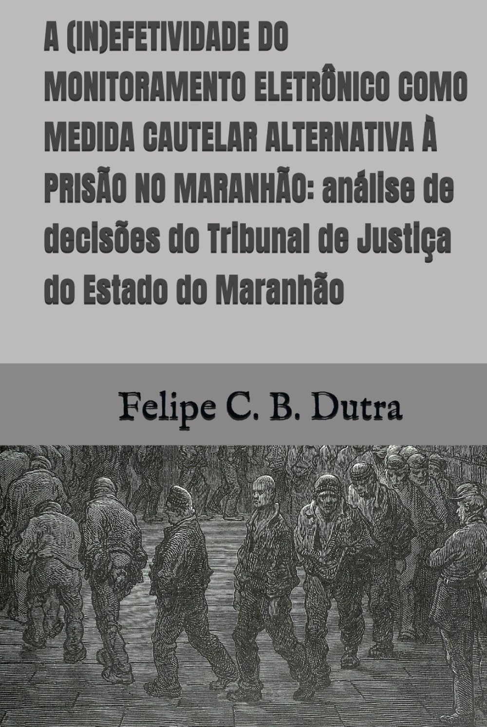 capítulo por capítulo baixar A (IN)EFETIVIDADE DO MONITORAMENTO ELETRÔNICO COMO MEDIDA CAUTELAR ALTERNATIVA À PRISÃO NO MARANHÃO: análise de decisões do Tribunal de Justiça do Estado do Maranhão (Portuguese Edition)