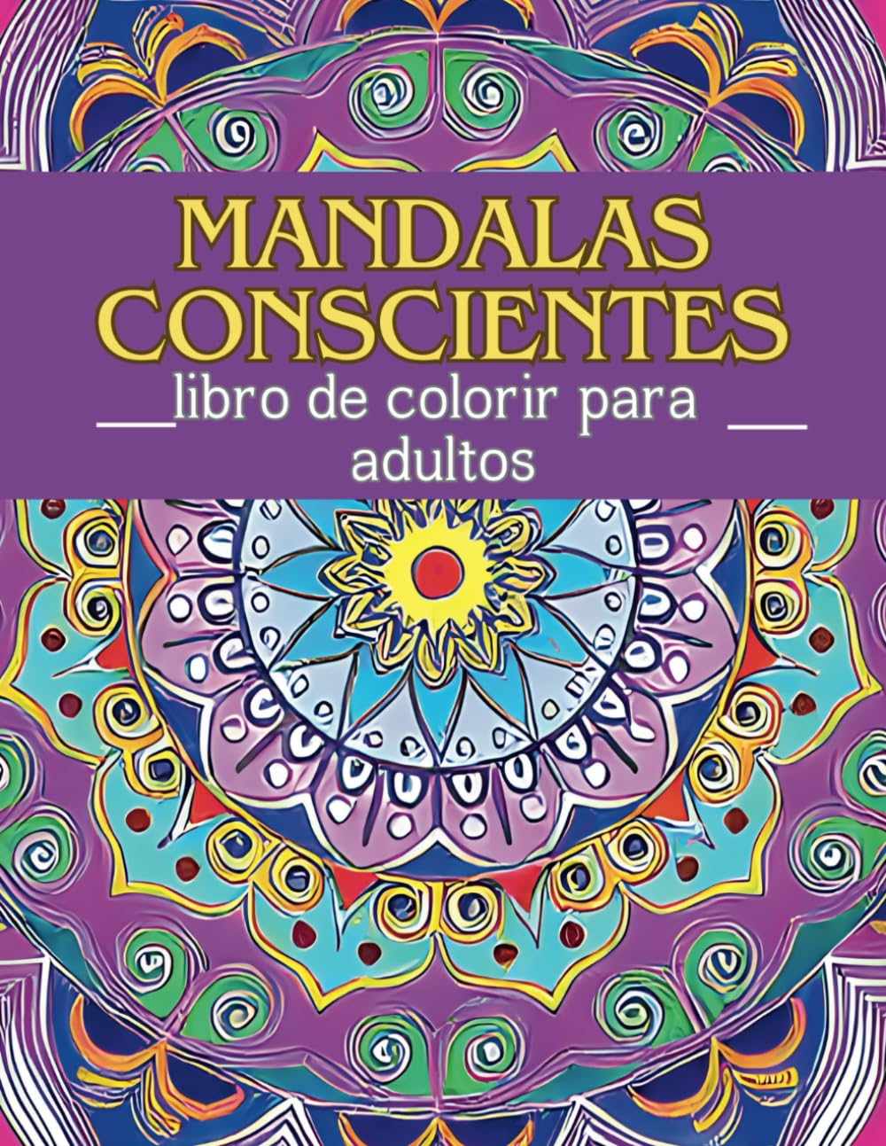 Mandalas Conscientes Livro de Colorir para Adultos: Padrões Mindful Relaxantes e Fáceis de Colorir para Adultos com Mandalas Anti-Stress: Desenhos... para Colorir e Relaxar (Portuguese Edition) baixar livro de graça