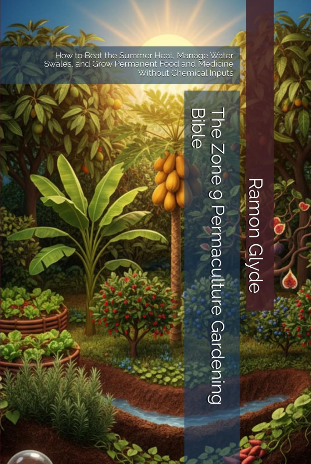 ler totalmente The Zone 9 Permaculture Gardening Bible: How to Beat the Summer Heat, Manage Water Swales, and Grow Permanent Food and Medicine Without Chemical Inputs
