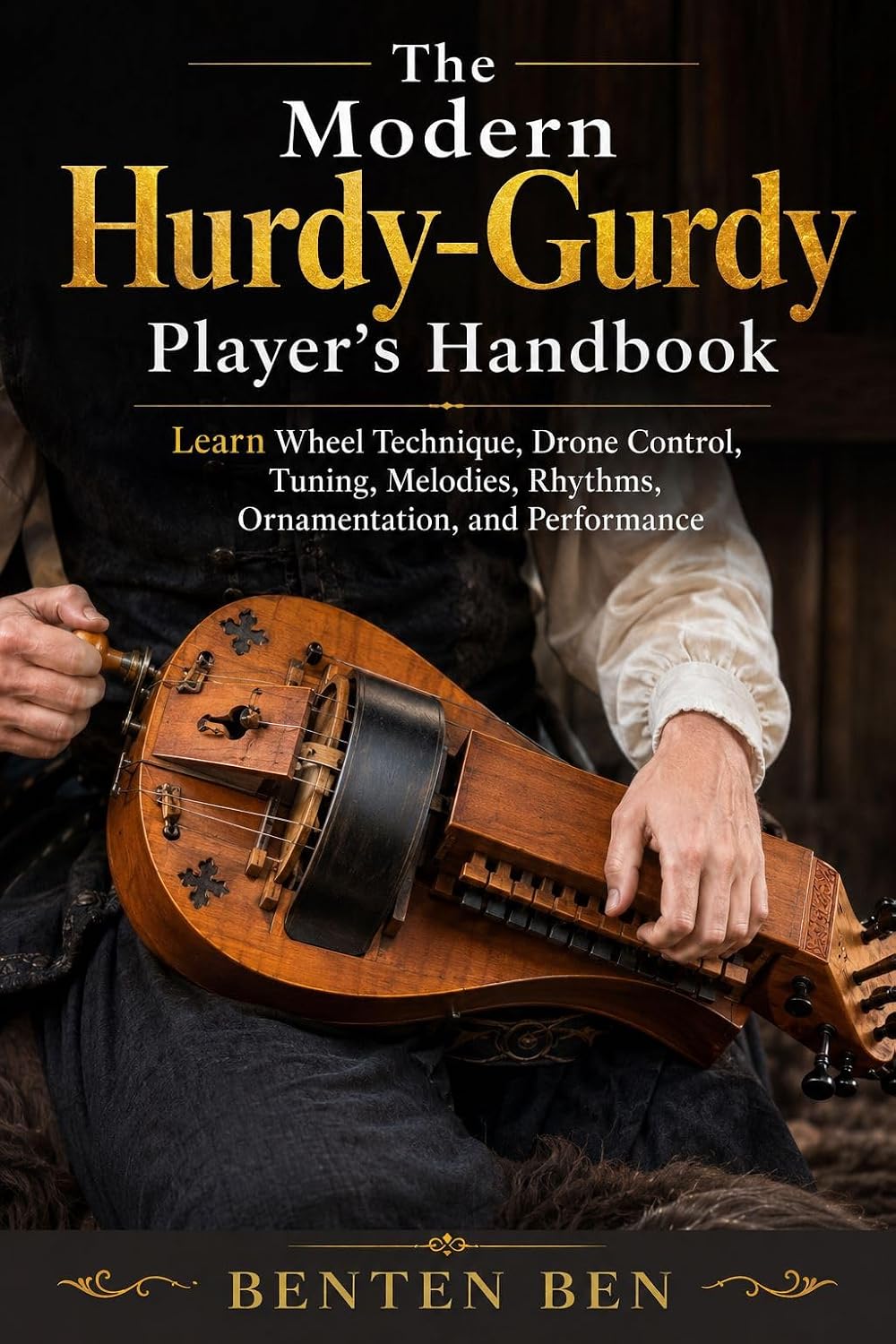 The Modern Hurdy-Gurdy Player’s Handbook: Learn Wheel Technique, Drone Control, Tuning, Melodies, Rhythms, Ornamentation, and Performance (English Edition) baixar o livro de graça