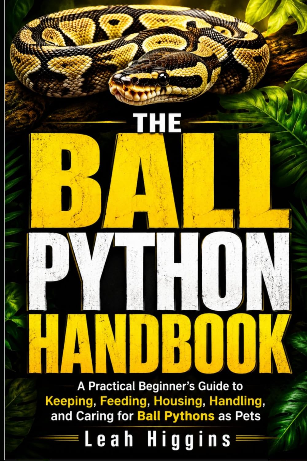 The Ball Python Handbook: A Practical Beginner's Guide to Keeping, Feeding, Housing, Handling, and Caring for Ball Pythons as Pets baixar livro de graça