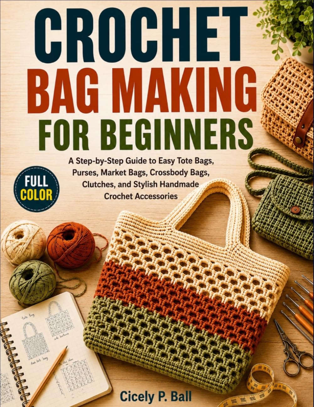ler totalmente CROCHET BAG MAKING FOR BEGINNERS: A Step-by-Step Guide to Easy Tote Bags, Purses, Market Bags, Crossbody Bags, Clutches, and Stylish Handmade Crochet Accessories