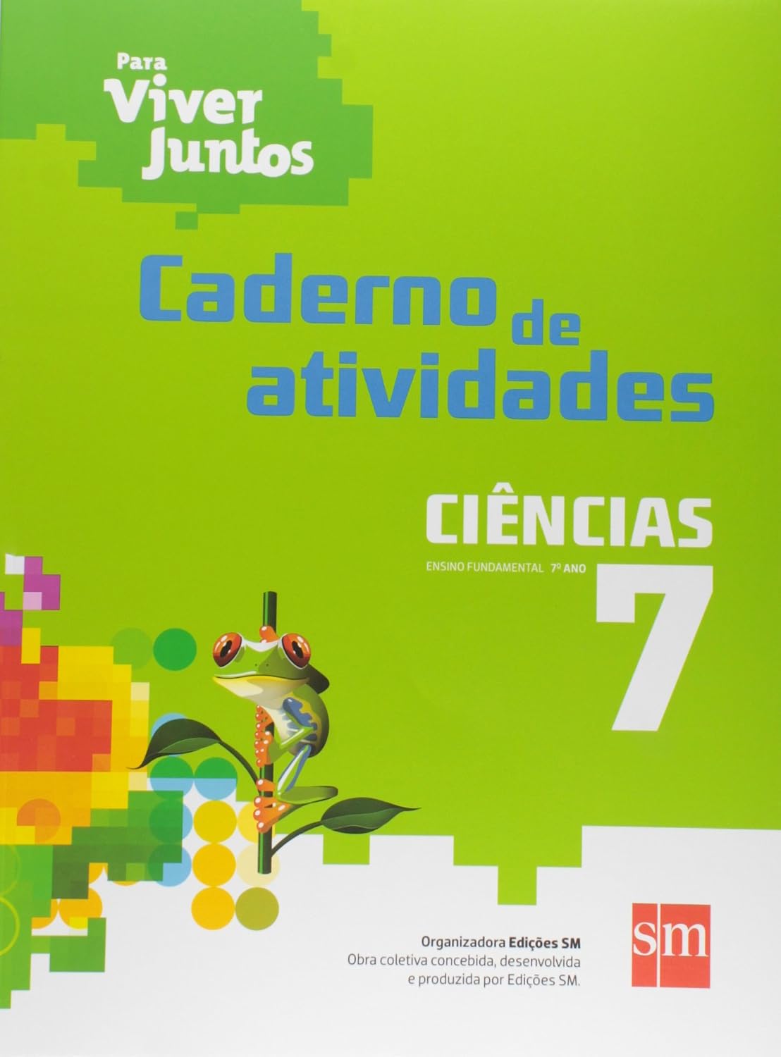 Para Viver Juntos. Ciências. Caderno de Atividades. 7º Ano
