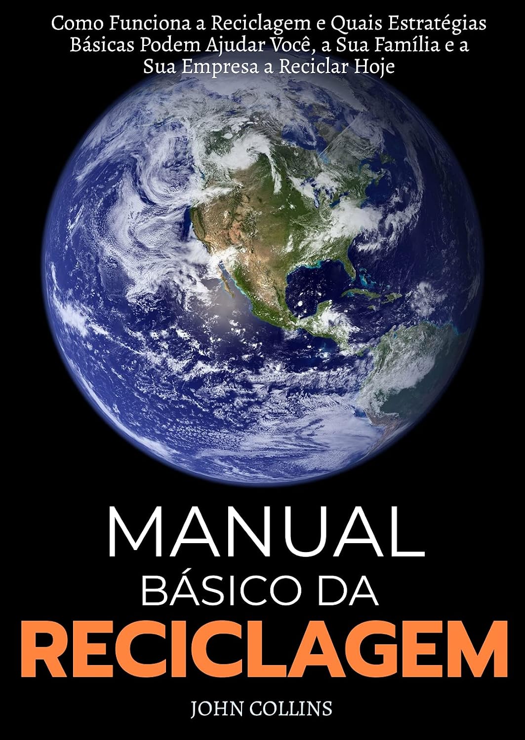 Manual Básico Da Reciclagem: Como Funciona A Reciclagem E Quais Estratégias Básicas Podem Ajudar Você, A Sua Família E A Sua Empresa A Reciclar Hoje baixar livro de graça