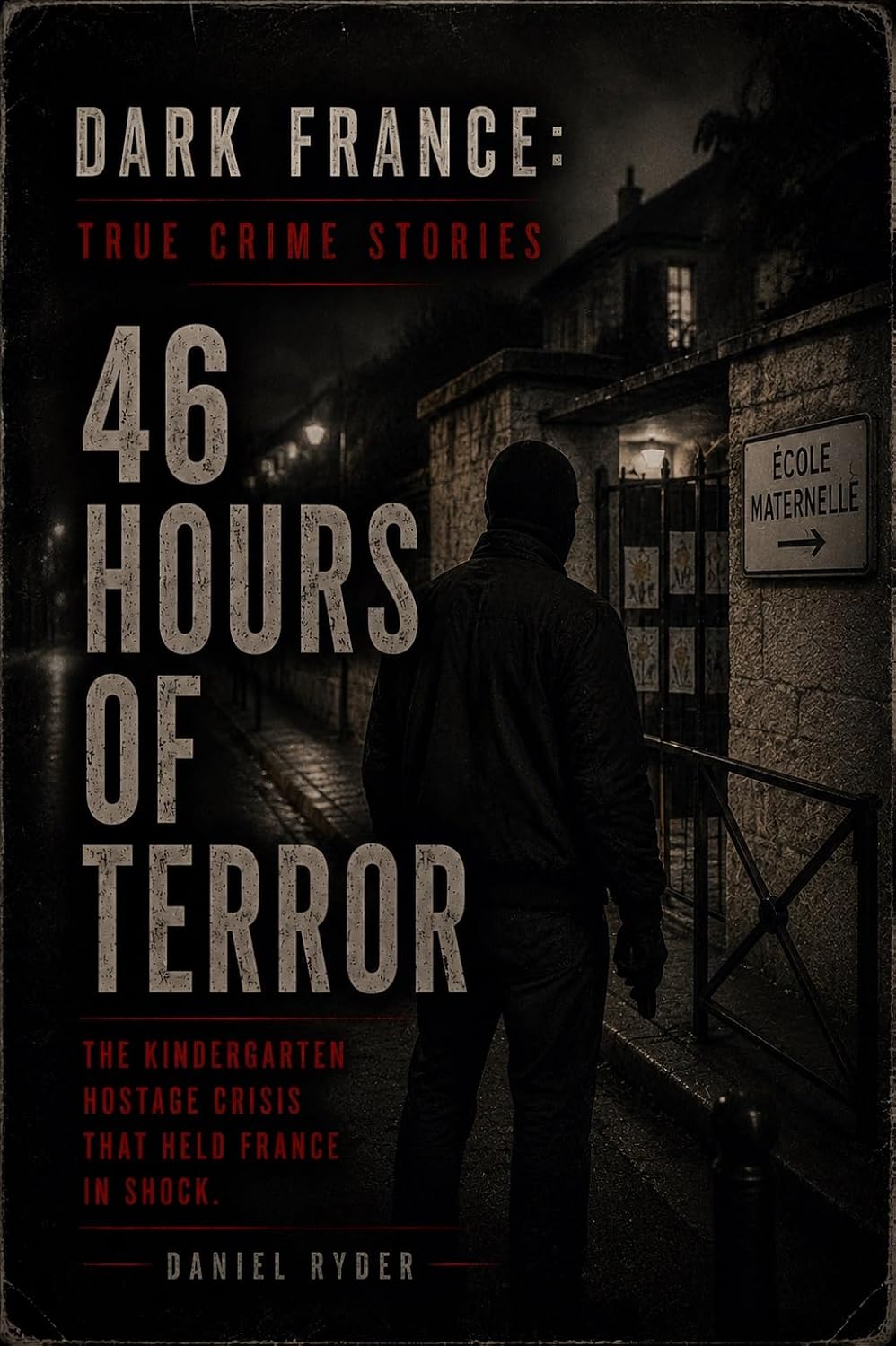 46 Hours of Terror: Human Bomb — The Kindergarten Hostage Crisis That Held France Breathless (Dark France - True Crime Stories) (English Edition) baixar livro de graça