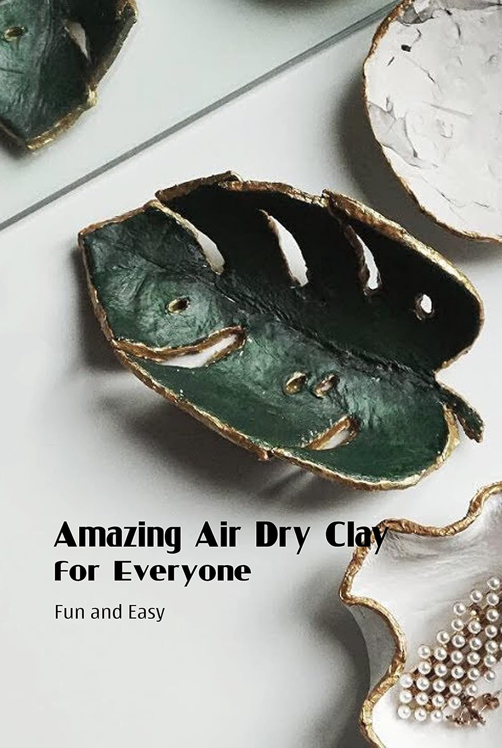 ler totalmente Amazing Air Dry Clay for Everyone: Fun and Easy: Air Dry Clay Craft Ideas (English Edition)