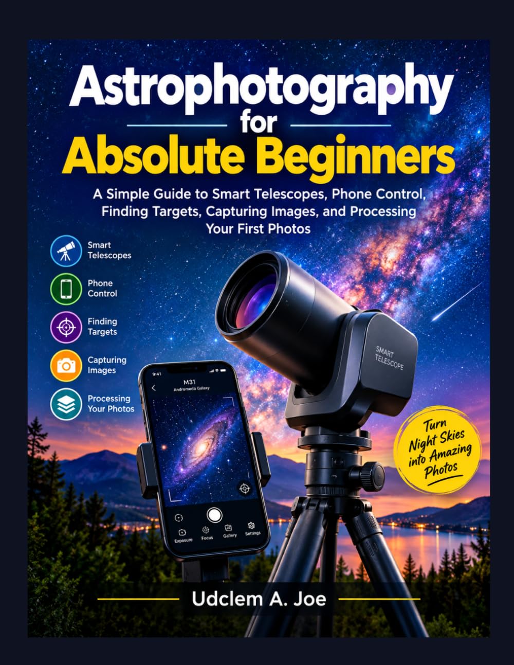 ler totalmente Astrophotography for Absolute Beginners: A Simple Guide to Smart Telescopes, Phone Control, Finding Targets, Capturing Images, and Processing Your... (Smart Telescope Astrophotography Series)