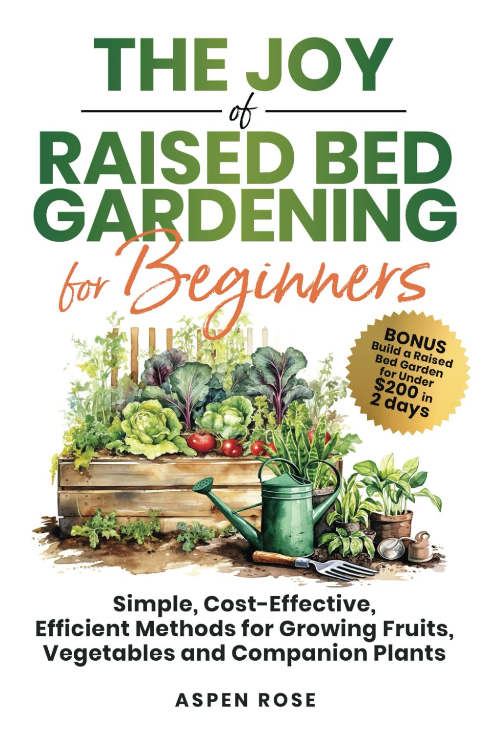 The Joy of Raised Bed Gardening for Beginners: Simple, Cost-Effective, Efficient Methods for Growing Fruits, Vegetables and Companion Plants baixar livro de graça