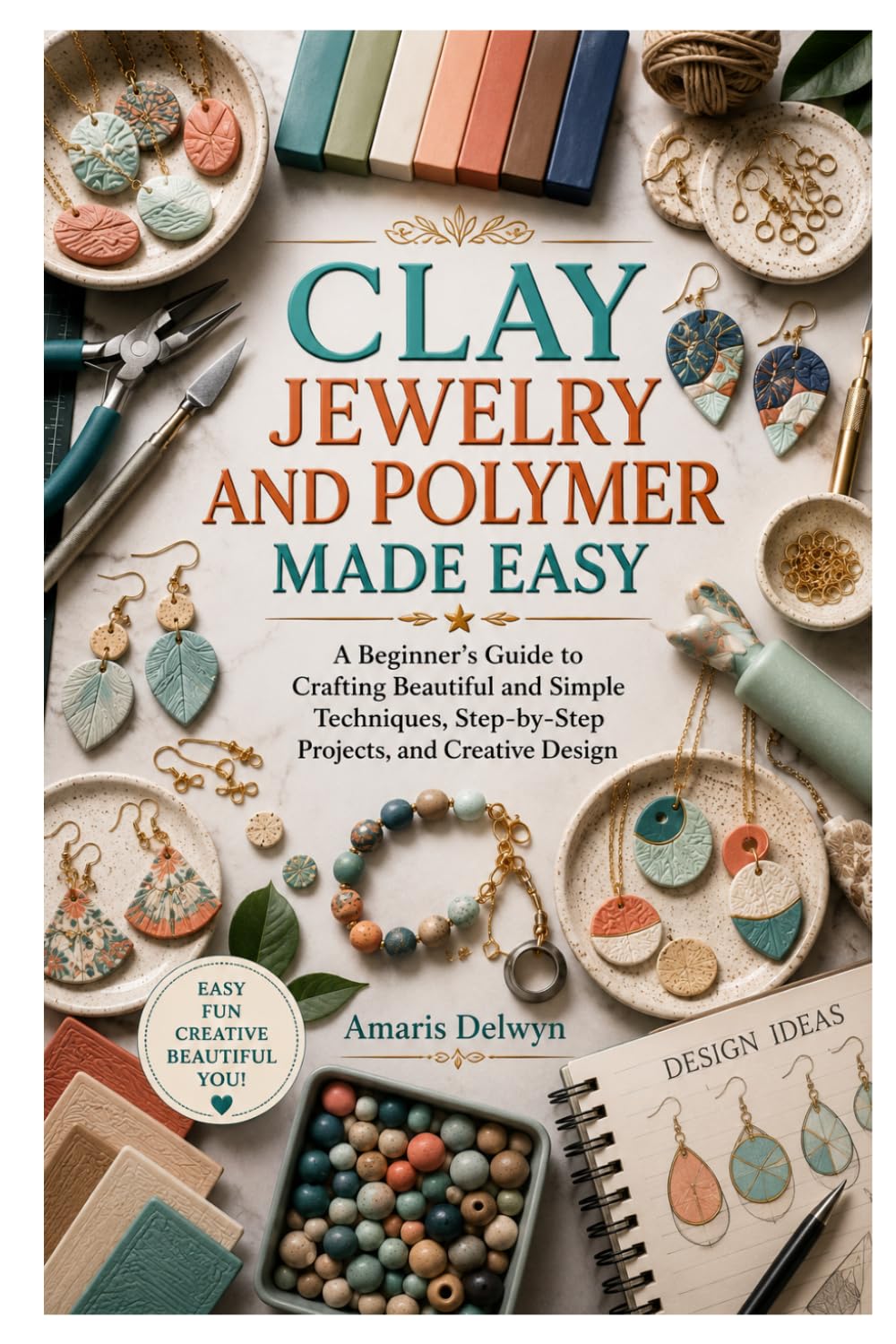 Clay Jewelry and Polymer Made Easy: A Beginner's Guide to Crafting Beautiful and Simple Techniques, Step-by-Step Projects, and Creative Design baixar o livro de graça