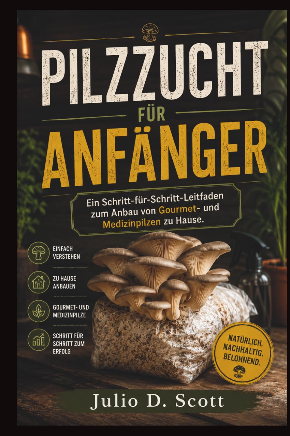 ler totalmente Pilzzucht Für Anfänger: Ein Schritt-für-Schritt-Leitfaden zum Anbau von Gourmet- und Medizinpilzen zu Hause
