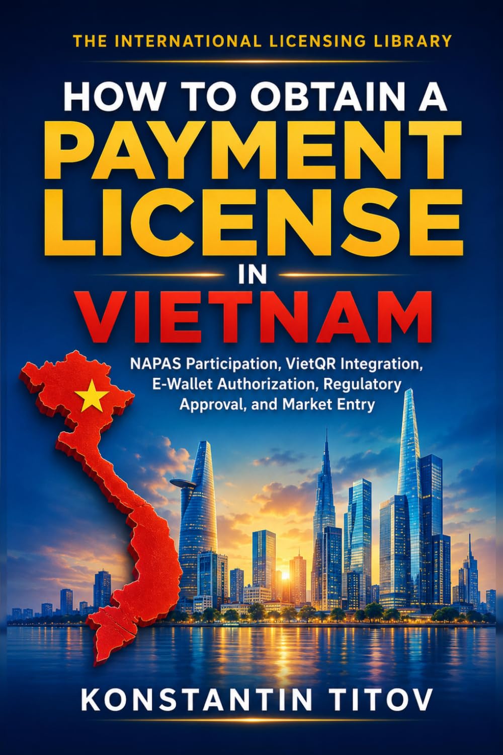 How to Obtain a Payment License in Vietnam: NAPAS Participation, VietQR Integration, E-Wallet Authorization, Regulatory Approval, and Market Entry: 1 baixar livro de graça