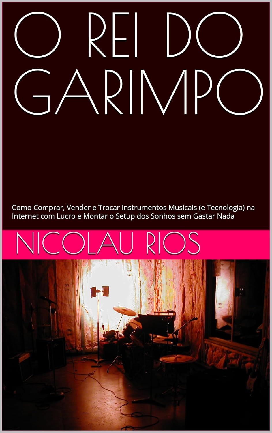 O REI DO GARIMPO: Como Comprar, Vender e Trocar Instrumentos Musicais (e Tecnologia) na Internet com Lucro e Montar o Setup dos Sonhos sem Gastar Nada baixar livro de graça