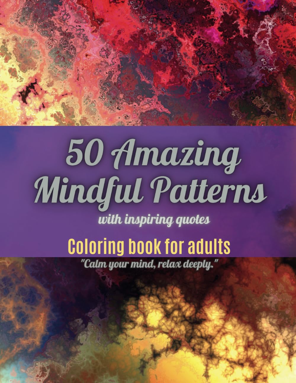 50 Amazing Mindful Patterns: An Adult Coloring Book With Creative Designs And Inspiring Quotes for Stress Relief and Relaxation baixar o livro de graça