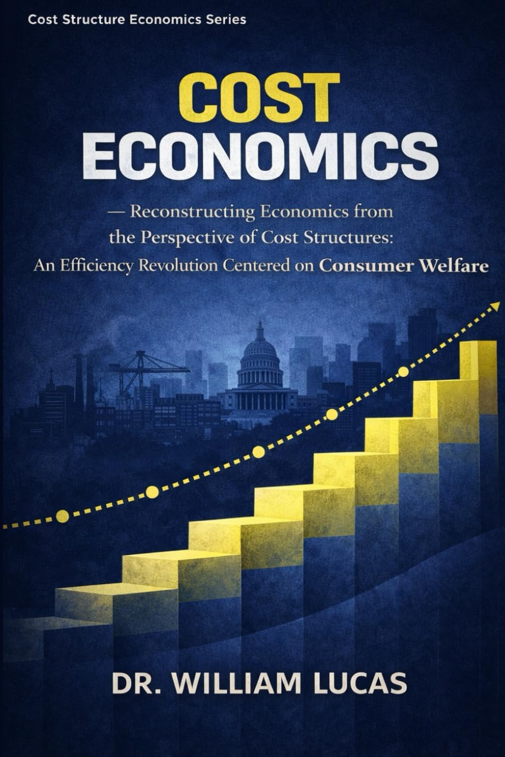 COST ECONOMICS: Reconstructing Economics from the Perspective of Cost Structures: An Efficiency Revolution Centered on Consumer Welfare baixar livro de graça
