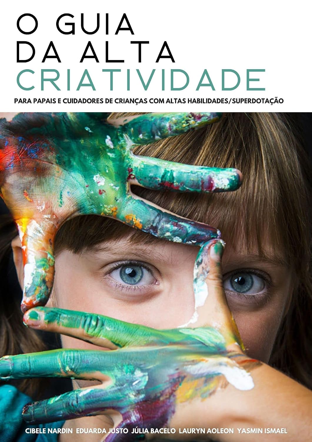 O GUIA DA ALTA CRIATIVIDADE: Para papais e cuidadores de crianças com altas habilidades/superdotação baixar livro de graça