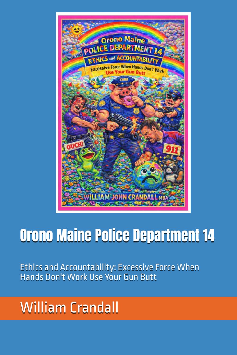 Orono Maine Police Department 14: Ethics and Accountability: Excessive Force When Hands Don't Work Use Your Gun Butt baixar livro de graça