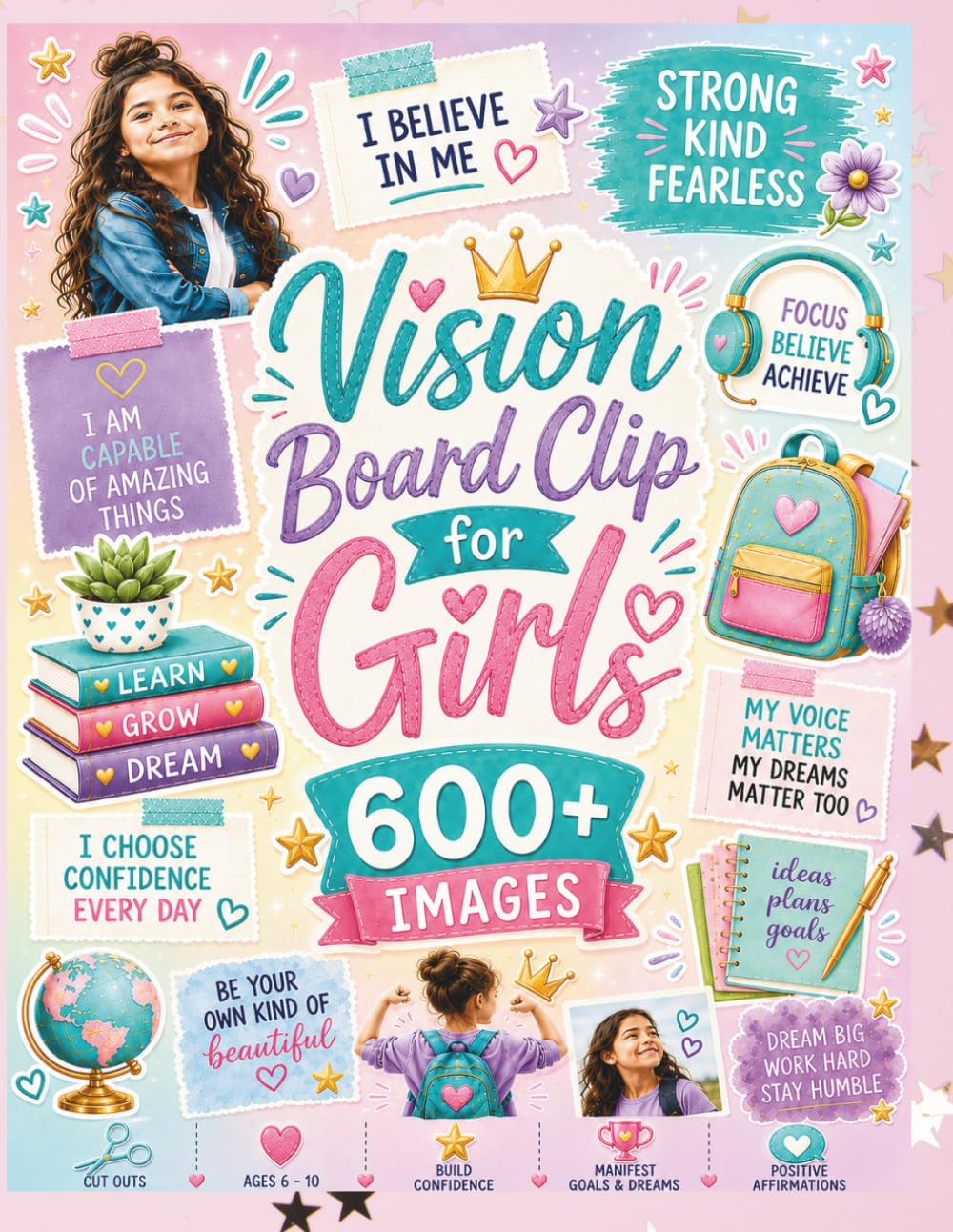 Vision Board Clip Art for Girls: 600 + Images, Ages 6 - 10, Build Confidence, Manifest Goals and Dreams, Positive Affirmations, Cut Outs