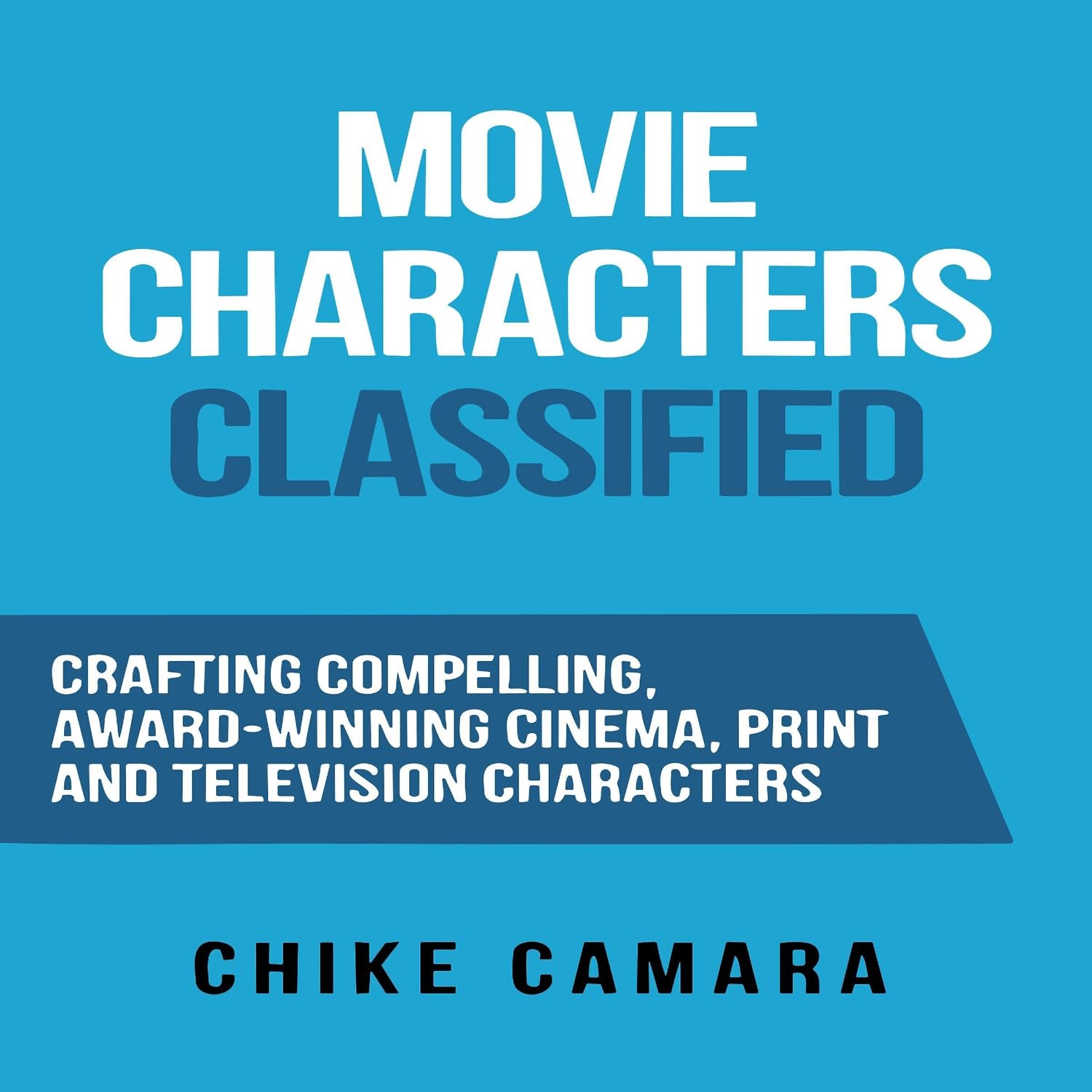 Movie Characters: Crafting Compelling, Award-Winning Characters (Screenwriting Classified) baixar livro de graça
