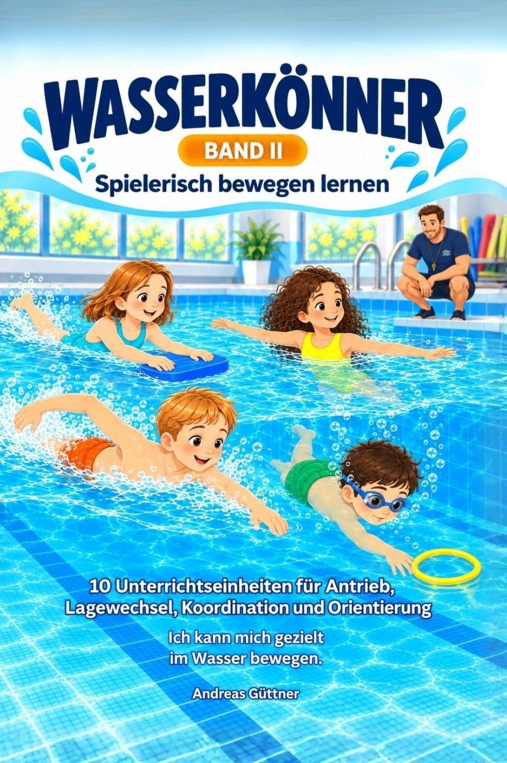 WASSERKÖNNER - Spielerisch bewegen lernen: 10 Unterrichtseinheiten für Antrieb, Lagewechsel, Koordination und Orientierung (Schwimmen lernen mit System 2) (German Edition) baixar livro de graça
