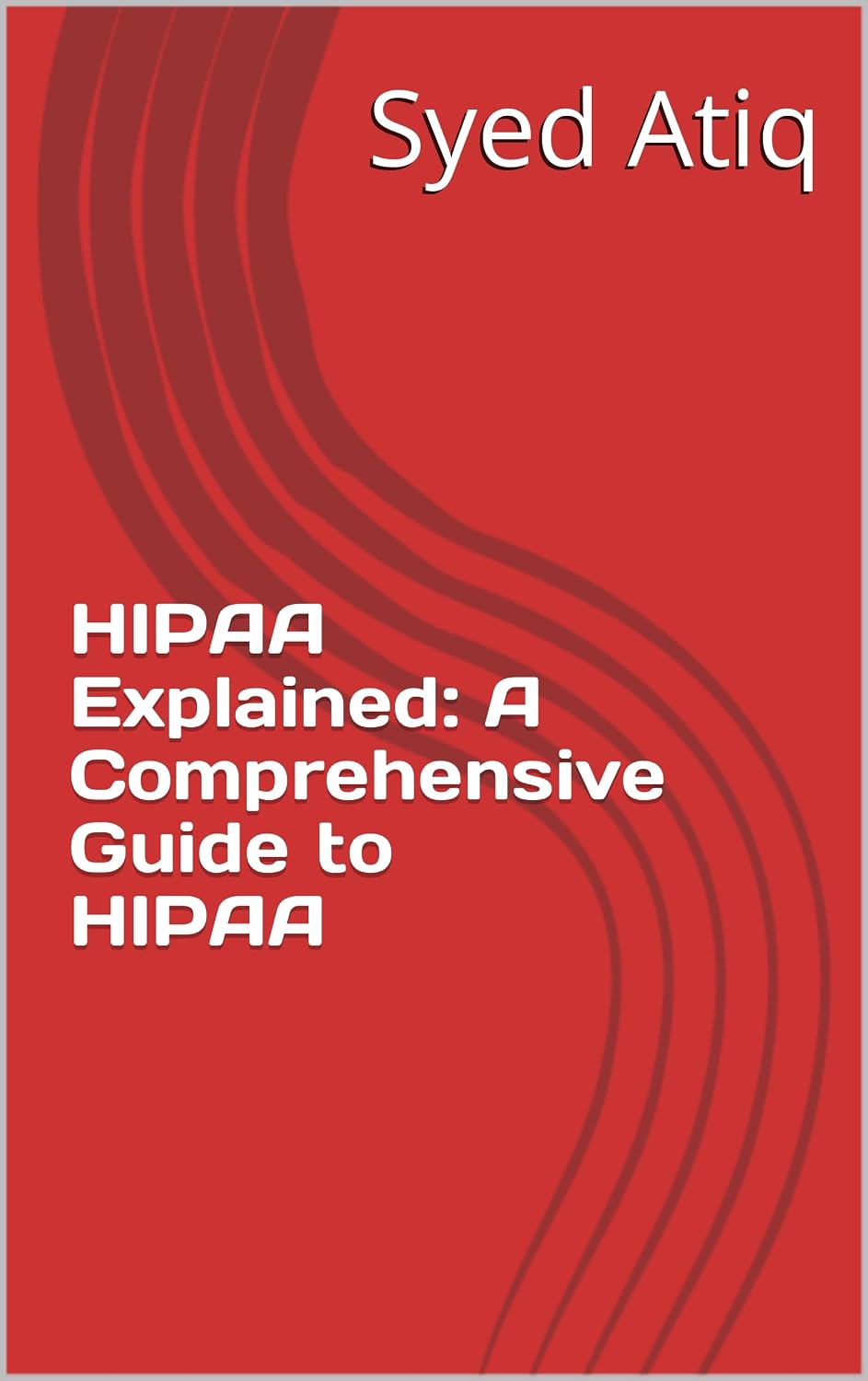 HIPAA Explained: A Comprehensive Guide to HIPAA (English Edition)