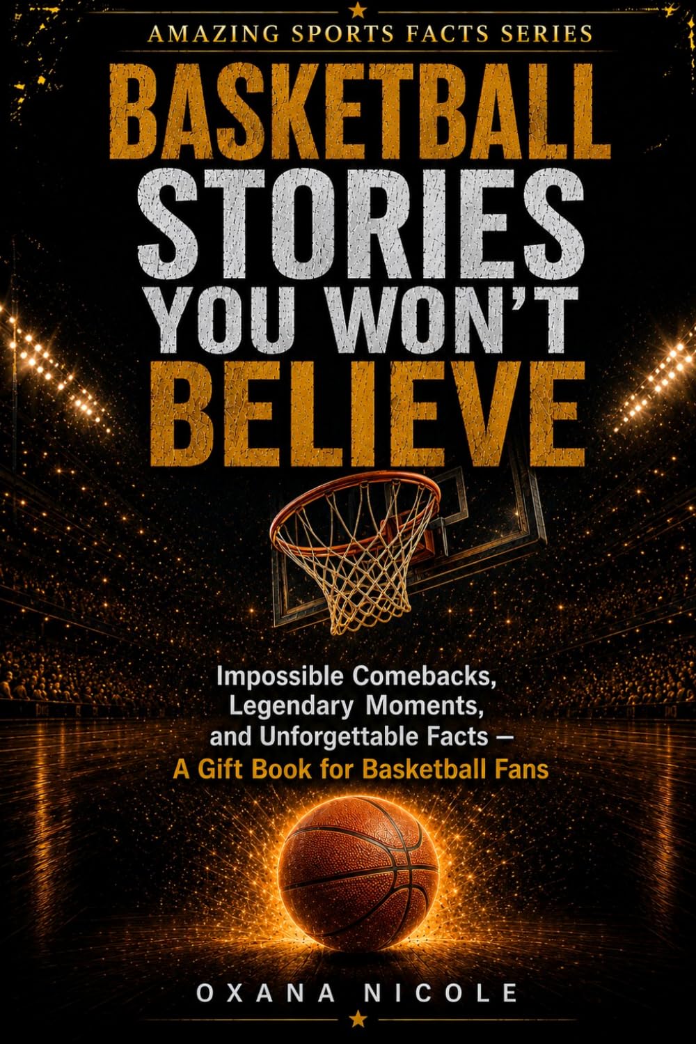 Basketball Stories You Won’t Believe: Impossible Comebacks, Legendary Moments, and Unforgettable Facts — A Gift Book for Basketball Fans (Amazing Sports Facts Series) baixar livro de graça