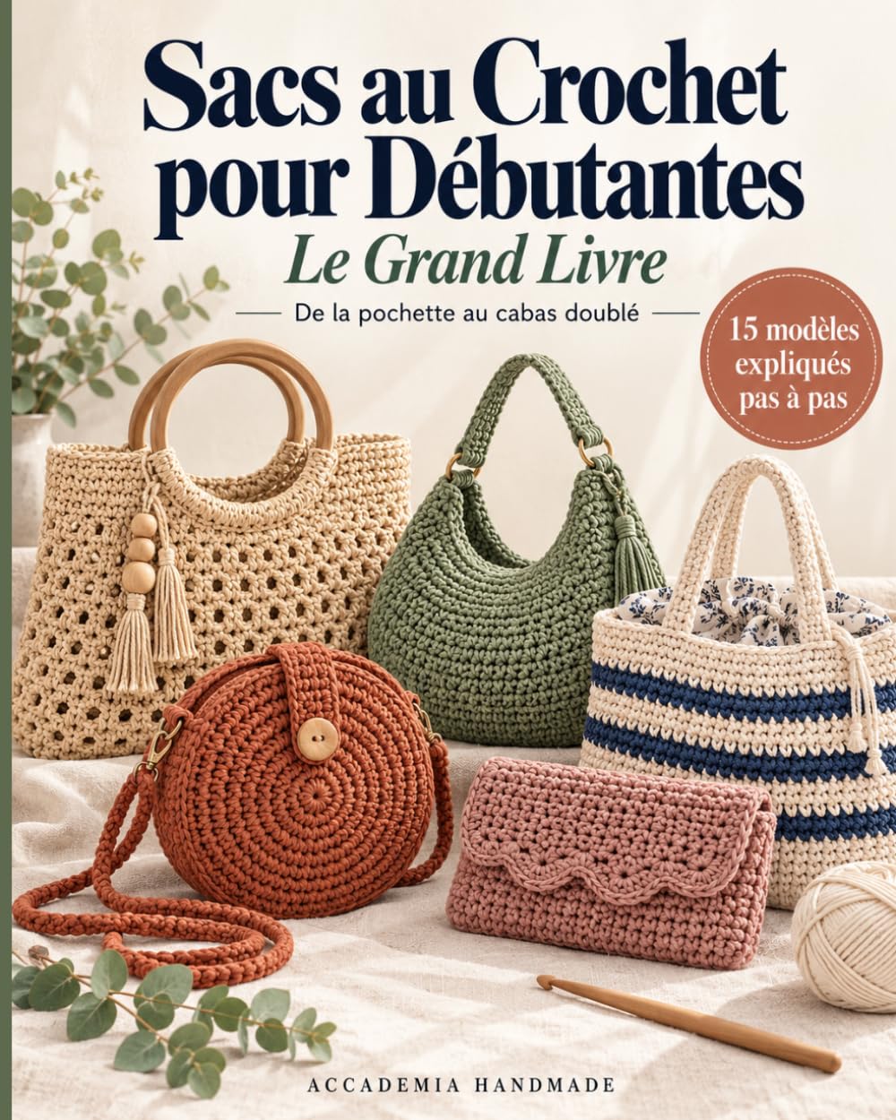 ler totalmente Sacs au Crochet pour Débutantes: Le Grand Livre: 15 modèles de sacs expliqués pas à pas, de la pochette au cabas doublé – points de base, techniques et finitions (French Edition)