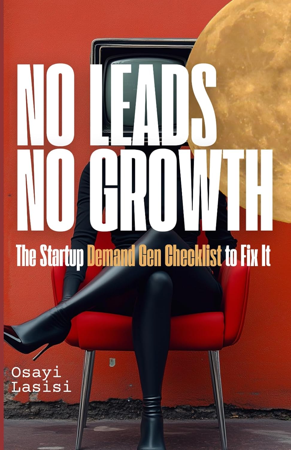 No Leads No Growth: The Startup Demand Gen Checklist to Fix It baixar o livro de graça