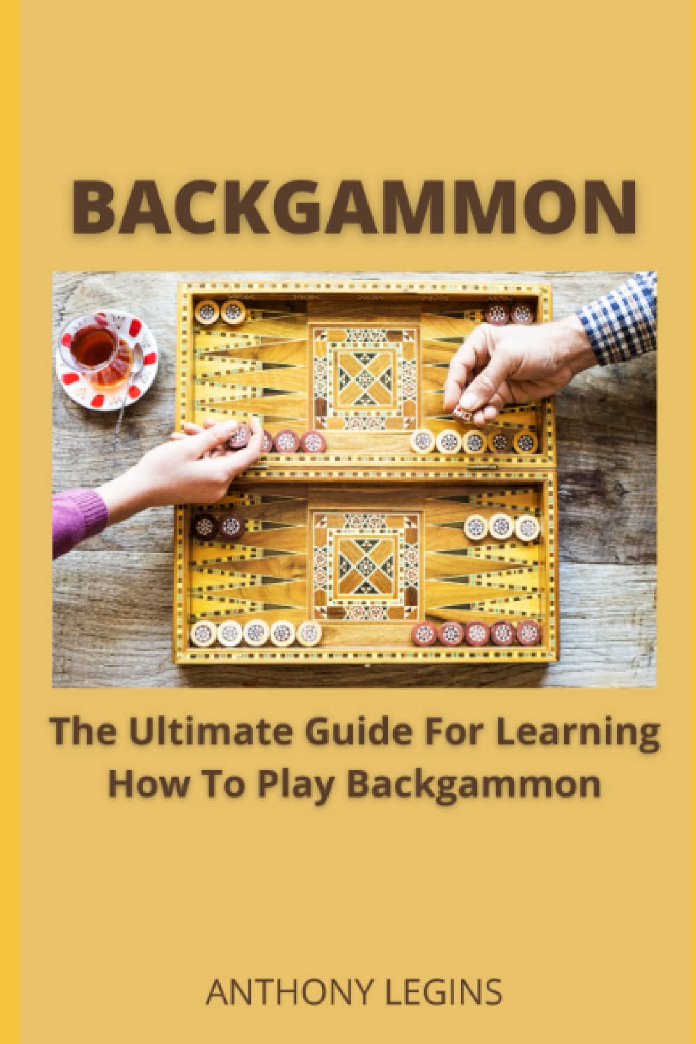 Backgammon: The Ultimate Guide For Learning How To Play Backgammon