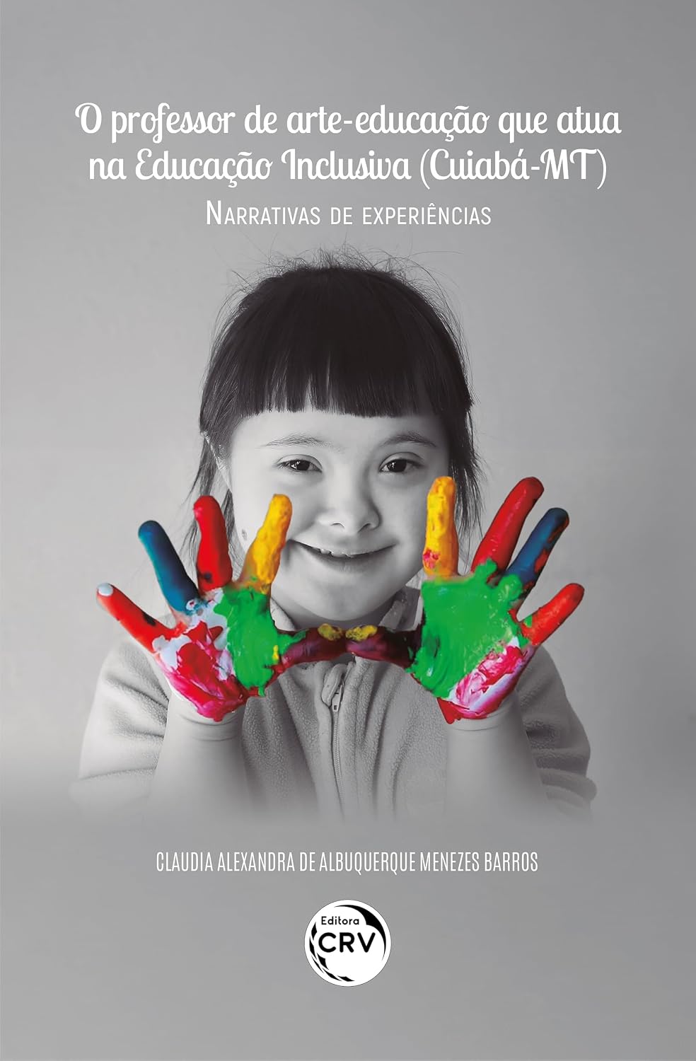 ler totalmente O PROFESSOR DE ARTE-EDUCAÇÃO QUE ATUA NA EDUCAÇÃO INCLUSIVA (CUIABÁ – MT): narrativas de experiência
