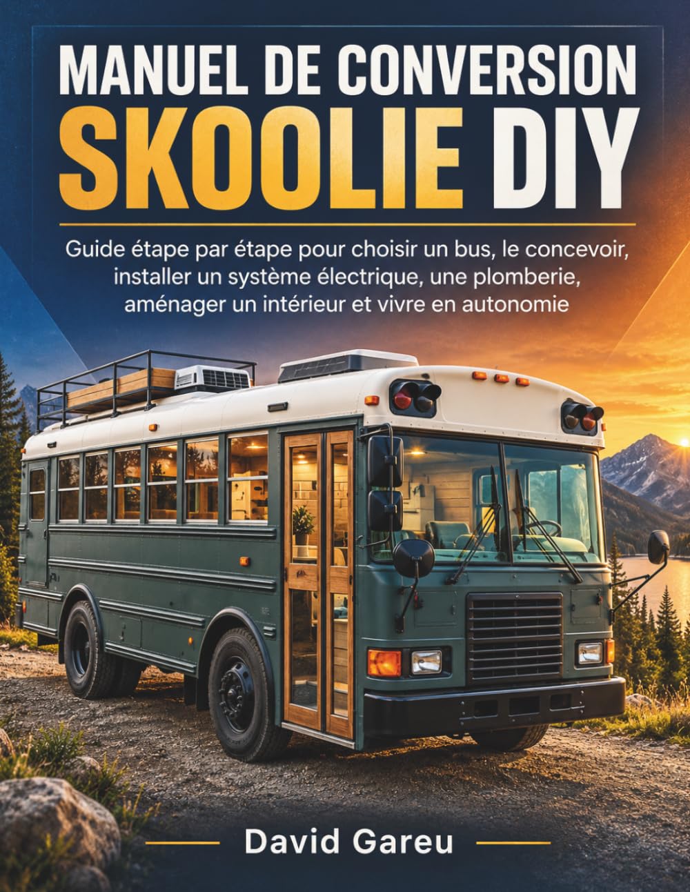 Manuel De Conversion skoolie Diy: Guide étape par étape pour choisir un bus, le concevoir, installer un système électrique, une plomberie, aménager un... Essential Gareu's Handbook) (French Edition) baixar o livro de graça