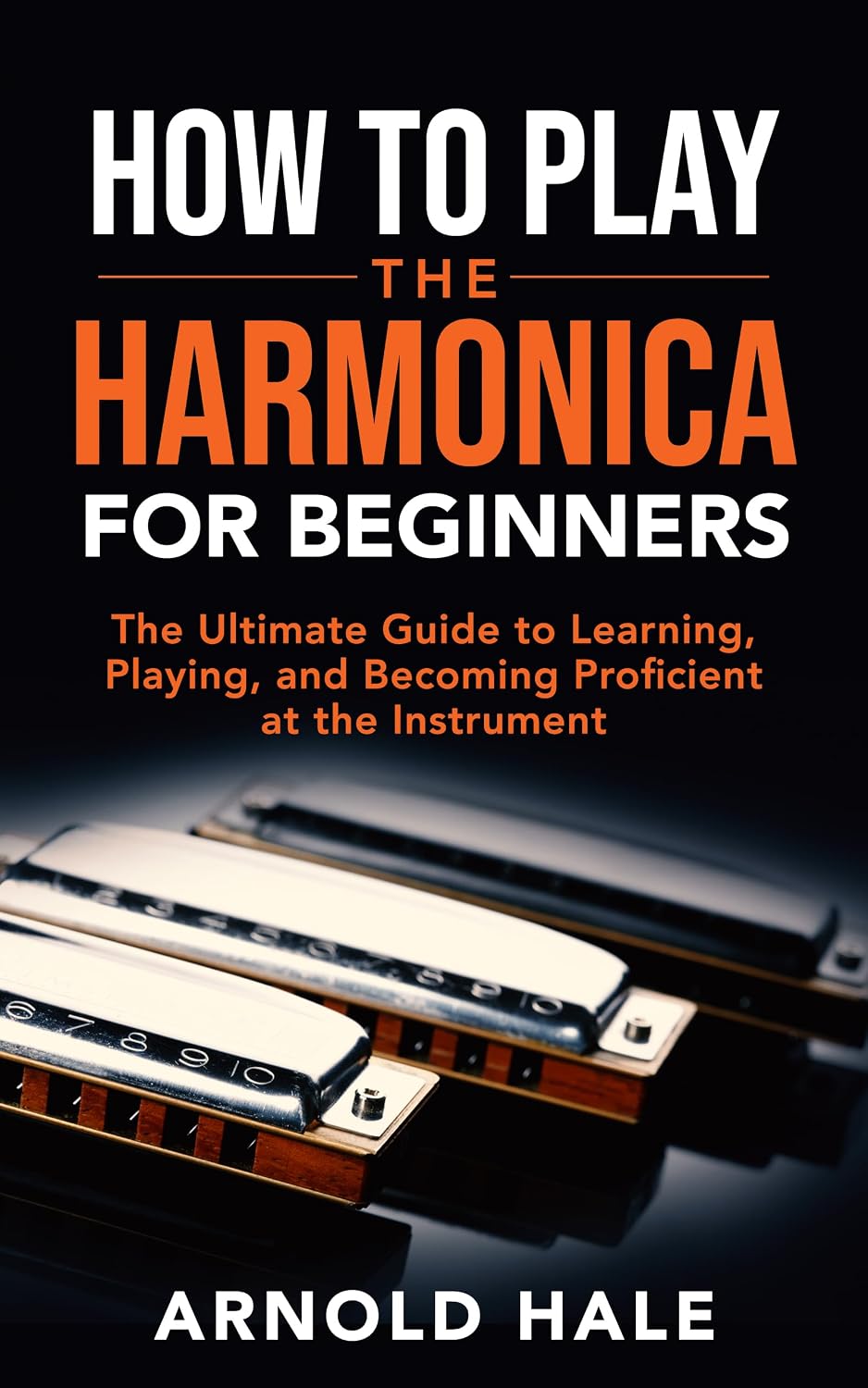 ler totalmente How to Play the Harmonica for Beginners: The Ultimate Guide to Learning, Playing, and Becoming Proficient at the Instrument (Instruments for Beginners) (English Edition)
