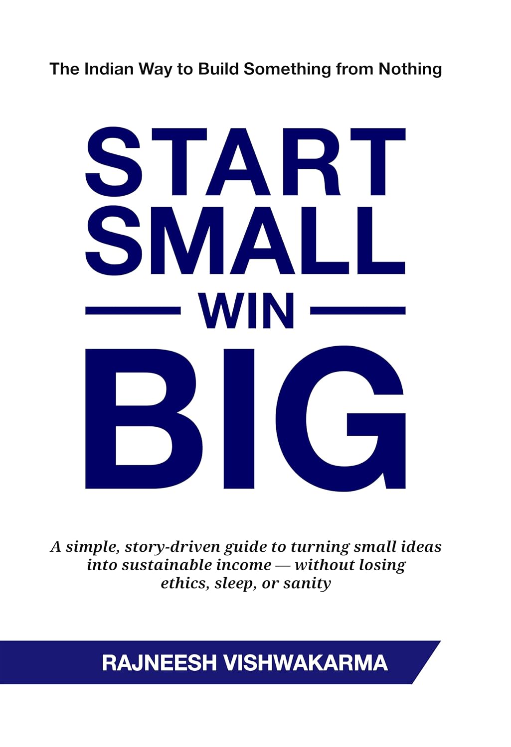 Start Small, Win Big: The Indian Way to Build Something from Nothing (Business Innovation Series (3 Books)) (English Edition) baixar livro de graça