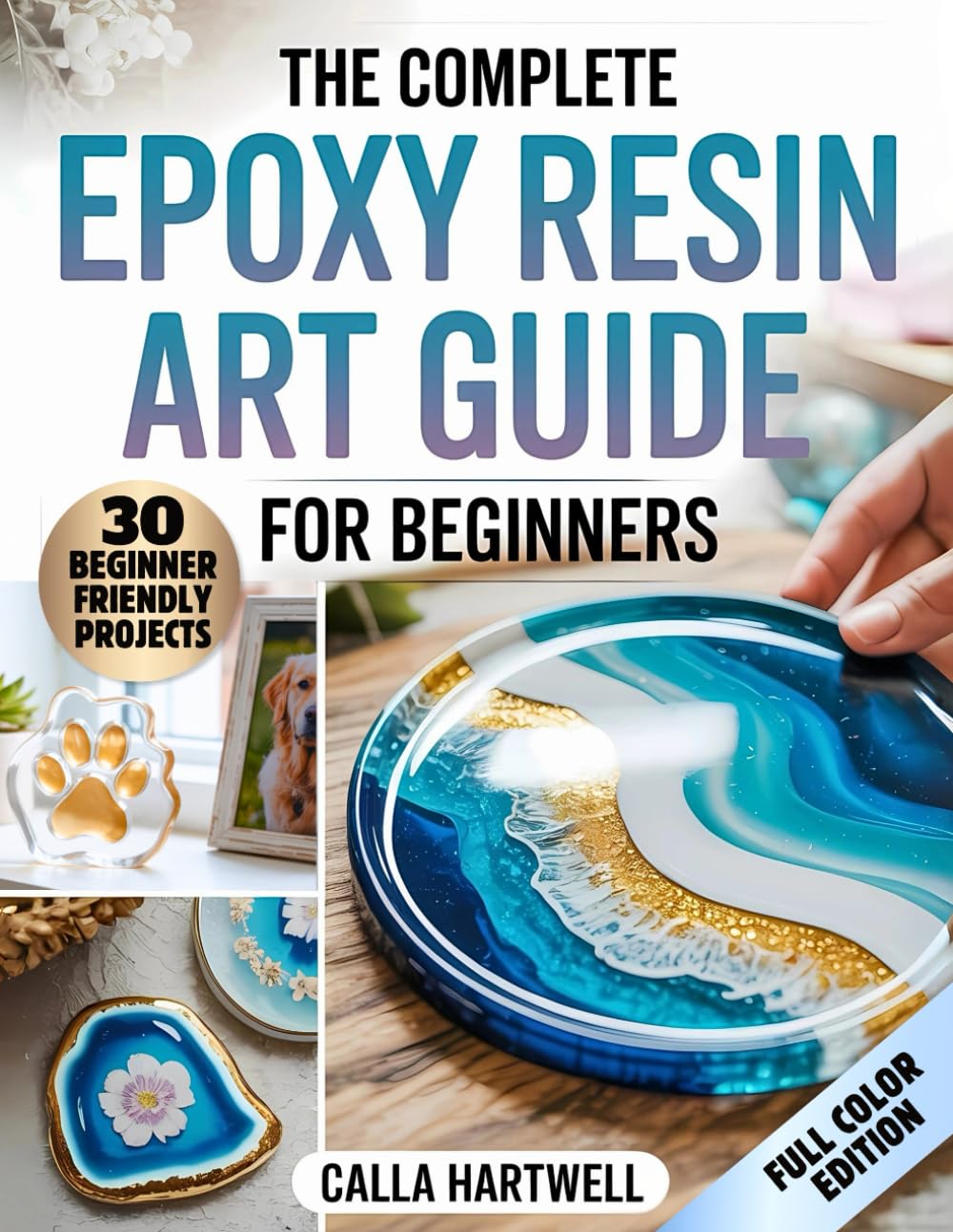 The Complete Epoxy Resin Art Guide for Beginners: The No-Stress Guide to Resin Art – 30 Projects, Pro Finish Secrets, and Easy Fixes for Every Beginner Mistake baixar livro de graça