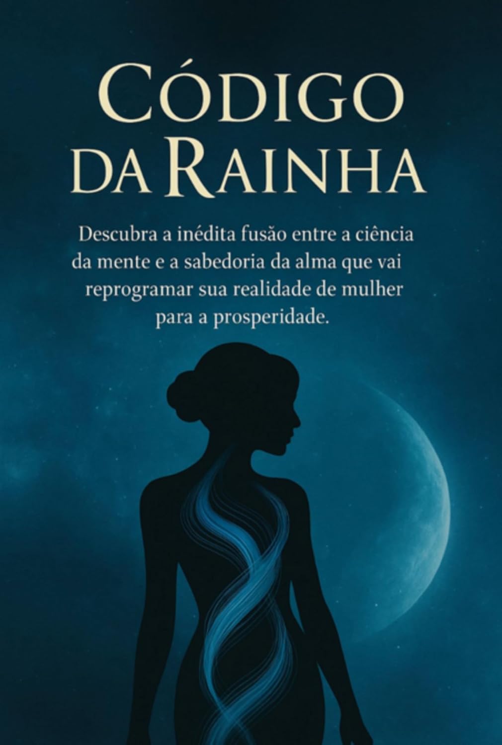 Código Da Rainha: Um Guia De 12 Pilares Para Mulheres Que Desejam Expandir Sua Mente, Alinhar Propósito E Manifestar Prosperidade Em Alto Nível baixar o livro de graça