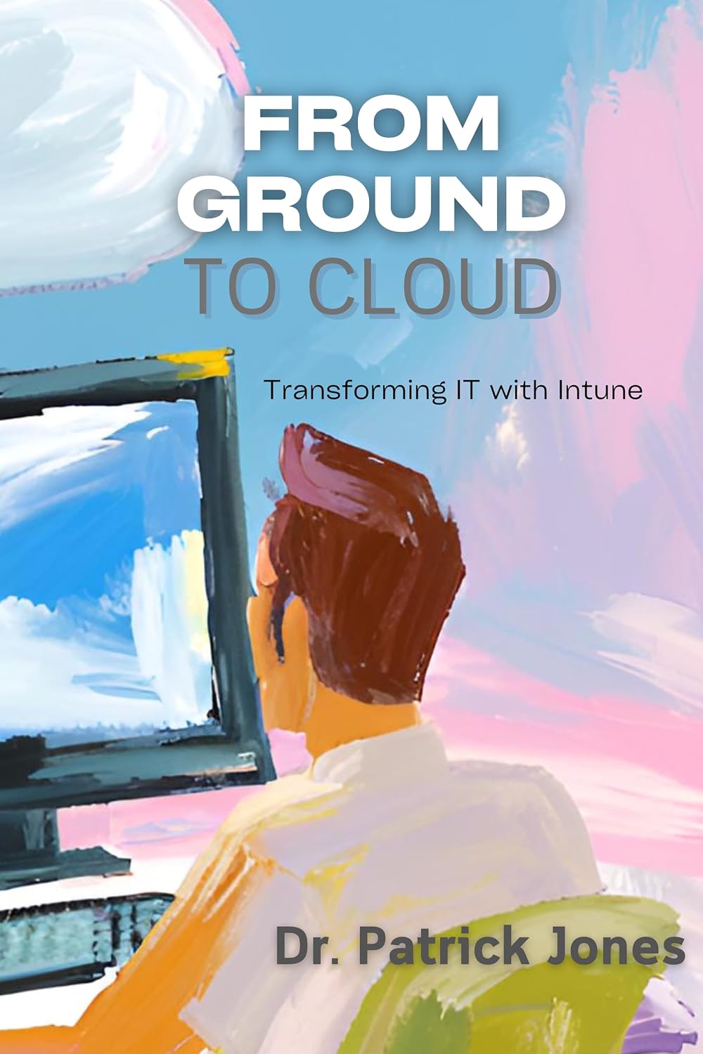 From Ground to Cloud: Transforming IT with Intune (Intune Playbook Companion Series) (English Edition) baixar livro de graça
