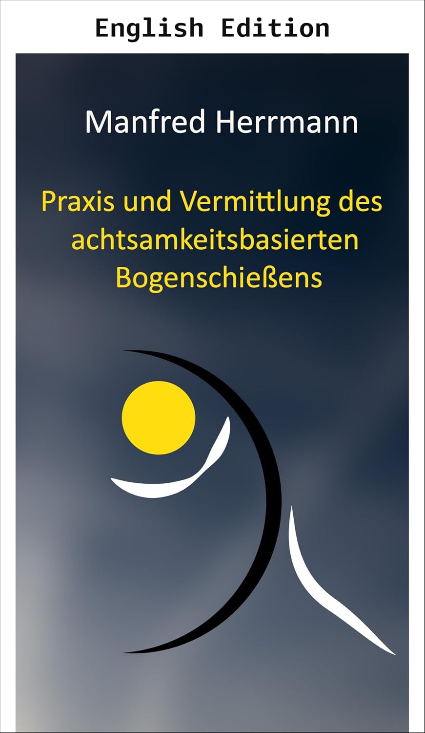 The Practice and Teaching of Mindfulness-Based Archery (English Edition) baixar livro de graça