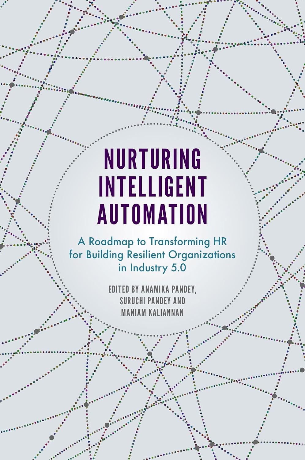 Nurturing Intelligent Automation: A Roadmap to Transforming HR for Building Resilient Organizations in Industry 5.0 (English Edition) baixar o livro de graça