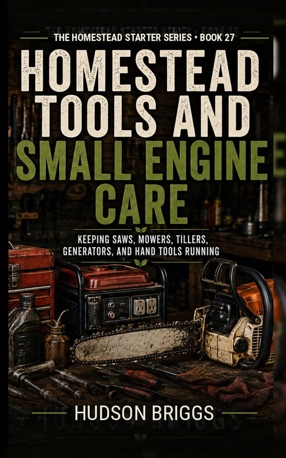 Homestead Tools and Small Engine Care: Keeping Saws, Mowers, Tillers, Generators, and Hand Tools Running: 27 baixar livro de graça